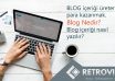 Blog İçeriği Üreterek Para Kazanmak! Blog Nedir, Blog İçeriği Nasıl Yazılır?